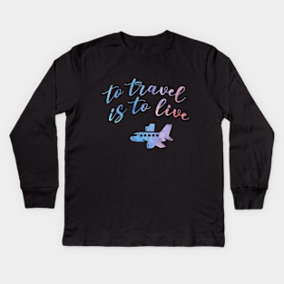 To travel is to live Kids Long Sleeve T-Shirt